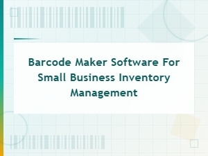 Barcode Maker Software for Small Business Inventory Management