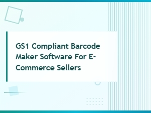 Gs1 Compliant Barcode Maker Software for E-Commerce Sellers