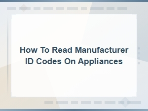 How to Read Manufacturer Id Codes on Appliances