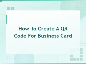 How to Create a Qr Code for Your Business Card - Free Qr Code Generator Tools