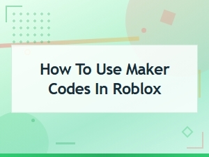How to Use Maker Codes in Roblox