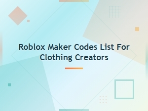 Roblox Maker Codes List for Clothing Creators 2024